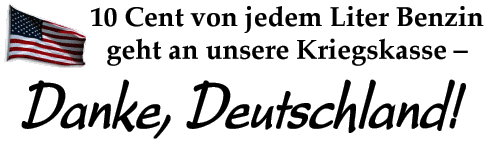 10 Cent von jedem Liter Benzin geht an unsere Kriegskasse – Danke, Deutschland!